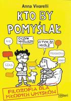 Kto by pomyślał. Filozofia dla młodych umysłów. Autor: Vivarelli Anna. SmakLiter.pl Okładka książki Kto by pomyślał. Filozofia dla młodych umysłów