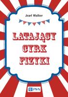 Latający cyrk fizyki. Autor: Walker Jearl. SmakLiter.pl Okładka książki Latający cyrk fizyki