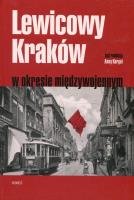 Lewicowy Kraków w okresie międzywojennym. Autor: Kargol Anna red.. SmakLiter.pl Okładka książki Lewicowy Kraków w okresie międzywojennym