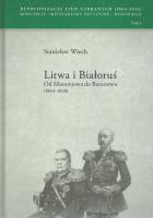 Litwa i Białoruś Od Murawjowa do Baranowa (1864-1868). Autor: Wiech Stanisław. SmakLiter.pl Okładka książki Litwa i Białoruś Od Murawjowa do Baranowa (1864-1868)