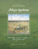 Magia krajobrazu Polska liryka pejzażowa i malarstwo XIX oraz XX wieku. Autor: Rychlewski Marcin. SmakLiter.pl Okładka książki Magia krajobrazu Polska liryka pejzażowa i malarstwo XIX oraz XX wieku