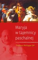 Maryja w tajemnicy paschalnej. Autor: Philippe Thomas. SmakLiter.pl Okładka książki Maryja w tajemnicy paschalnej