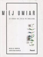 Okładka książki Miej umiar 52 kroki do życia po swojemu