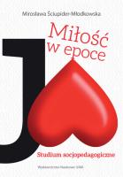 Miłość w epoce Ja! Studium socjopedagogiczne. Autor: Ściupider-Młodkowska Mirosława. SmakLiter.pl Okładka książki Miłość w epoce Ja! Studium socjopedagogiczne