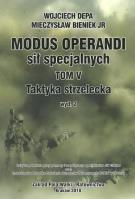 Modus Operanti sił specjalnych Tom V Taktyka strzelecka. Autor: Depa Wojciech, Bieniek Mieczysław. SmakLiter.pl Okładka książki Modus Operanti sił specjalnych Tom V Taktyka strzelecka