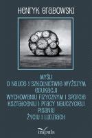 Myśli o nauce i szkolnictwie wyższym edukacji wychowaniu fizycznym i sporcie kształceniu i pracy naukowej. Autor: Grabowski Henryk. SmakLiter.pl Okładka książki Myśli o nauce i szkolnictwie wyższym edukacji wychowaniu fizycznym i sporcie kształceniu i pracy naukowej