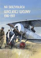 Okładka książki Na skrzydłach Wielkiej Wojny 1916-1917