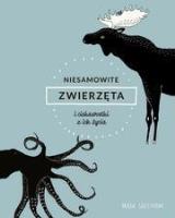 Okładka książki Niesamowite zwierzęta i ciekawostki z ich życia