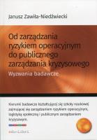 Od zarządzania ryzykiem operacyjnym do publicznego zarządzania kryzysowego. Autor: Zawiła-Niedźwiecki Janusz. SmakLiter.pl Okładka książki Od zarządzania ryzykiem operacyjnym do publicznego zarządzania kryzysowego