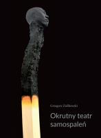 Okrutny teatr samospaleń. Autor: Ziółkowski Grzegorz. SmakLiter.pl Okładka książki Okrutny teatr samospaleń
