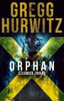 Orphan X. Człowiek znikąd. Autor: Hurwitz Gregg. SmakLiter.pl Okładka książki Orphan X. Człowiek znikąd