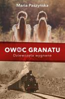 Owoc granatu. Dziewczęta wygnane. Autor: Paszyńska Maria. SmakLiter.pl Okładka książki Owoc granatu. Dziewczęta wygnane