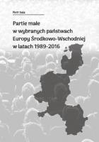 Okładka książki Partie małe w wybranych państwach Europy Środkowo-Wschodniej w latach 1989-2016