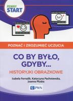 Pewny start Poznać i zrozumieć uczucia Co by było, gdyby... Historyjki obrazkowe. Autor: Izabela Fornalik, Pachniewska Katarzyna, Płuska Joanna. SmakLiter.pl Okładka książki Pewny start Poznać i zrozumieć uczucia Co by było, gdyby... Historyjki obrazkowe
