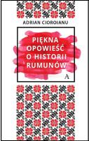 Piękna opowieść o historii Rumunów. Autor: Adrian Cioroianu. SmakLiter.pl Okładka książki Piękna opowieść o historii Rumunów