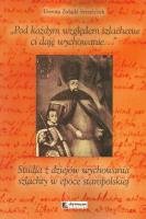 Pod każdym względem szlachetne ci daję wychowanie. Autor: Żołądź-Strzelczyk Dorota. SmakLiter.pl Okładka książki Pod każdym względem szlachetne ci daję wychowanie