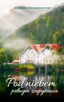 Pod niebem pełnym zapytania. Autor: Ks Marek Chrzanowski FDP. SmakLiter.pl Okładka książki Pod niebem pełnym zapytania