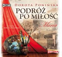 Podróż po miłość Maria - Audiobook. Autor: Ponińska Dorota. SmakLiter.pl Okładka książki Podróż po miłość Maria - Audiobook