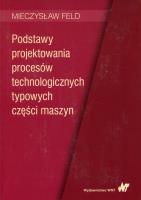 Okładka książki Podstawy projektowania procesów technologicznych typowych części maszyn