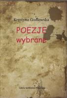 Poezje wybrane. Autor: Godlewska Krystyna. SmakLiter.pl Okładka książki Poezje wybrane