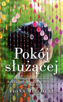 Pokój służącej. Autor: Fiona Mitchell, Katarzyna Makaruk. SmakLiter.pl Okładka książki Pokój służącej