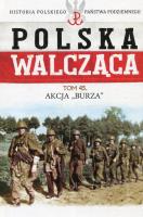 Polska Walcząca Tom 45 Akcja Burza. Autor: Rutkowski Grzegorz, Żuczkowski Maciej. SmakLiter.pl Okładka książki Polska Walcząca Tom 45 Akcja Burza