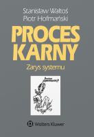 Proces karny Zarys systemu. Autor: Waltoś Stanisław, Hofmański Piotr. SmakLiter.pl Okładka książki Proces karny Zarys systemu
