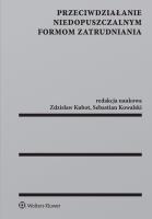 Przeciwdziałanie niedopuszczalnym formom zatrudniania. Autor: Kowalski Sebastian, Kubot Zdzisław Henryk. SmakLiter.pl Okładka książki Przeciwdziałanie niedopuszczalnym formom zatrudniania