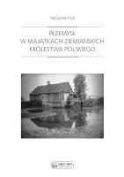 Przemysł w majątkach ziemiańskich Królestwa Polskiego. Autor: Puś Wiesław. SmakLiter.pl Okładka książki Przemysł w majątkach ziemiańskich Królestwa Polskiego