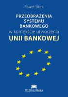 Okładka książki Przeobrażenia systemu bankowego w kontekście utworzenia unii bankowej