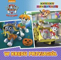 Okładka książki Psi Patrol.W kręgu przyjaciół - Kraina Opowieści
