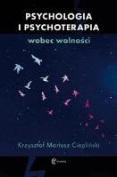 Psychologia i psychoterapia wobec wolności. Autor: Krzysztof Mariusz Ciepliński. SmakLiter.pl Okładka książki Psychologia i psychoterapia wobec wolności