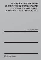 Okładka książki Skarga na orzeczenie Krajowej Izby Odwoławczej jako środek ochrony prawnej w systemie zamówień publi