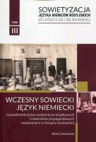 Sowietyzacja języka Niemców rosyjskich w latach 20 i 30 XX wieku Tom 3 Wczesny sowiecki język niemiecki. Autor: Cieszkowski Marek. SmakLiter.pl Okładka książki Sowietyzacja języka Niemców rosyjskich w latach 20 i 30 XX wieku Tom 3 Wczesny sowiecki język niemiecki