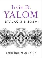 Stając się sobą. Pamiętnik psychiatry. Autor: Irvin D. Yalom, Luboński Paweł. SmakLiter.pl Okładka książki Stając się sobą. Pamiętnik psychiatry