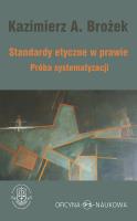 Standardy etyczne w prawie Próba systematyzacji. Autor: Brożek Kazimierz. SmakLiter.pl Okładka książki Standardy etyczne w prawie Próba systematyzacji