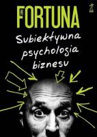 Subiektywna psychologia biznesu. Autor: Paweł Fortuna. SmakLiter.pl Okładka książki Subiektywna psychologia biznesu