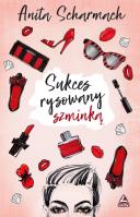 Sukces rysowany szminką. Autor: Anita Scharmach. SmakLiter.pl Okładka książki Sukces rysowany szminką