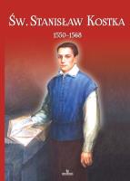 Św. Stanisław Kostka (1550-1568). Autor: Ks. Jarosław Kwiatkowski, Stefaniak Piotr. SmakLiter.pl Okładka książki Św. Stanisław Kostka (1550-1568)