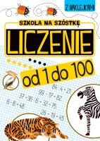 Szkoła na szóstkę. Liczenie od 1 do 100. Autor: Opracowanie zbiorowe. SmakLiter.pl Okładka książki Szkoła na szóstkę. Liczenie od 1 do 100