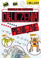 Szkoła na szóstkę. Obliczenia pieniężne. Autor: Opracowanie zbiorowe. SmakLiter.pl Okładka książki Szkoła na szóstkę. Obliczenia pieniężne