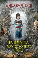 Tajemnica Nawiedzonego Lasu. Autor: Kańtoch Anna. SmakLiter.pl Okładka książki Tajemnica Nawiedzonego Lasu