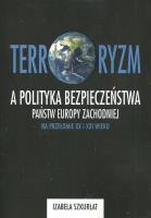 Terroryzm a polityka bezpieczeństwa państw Europy Zachodniej na przełomie XX i XXI wieku. Autor: Szkurłat Izabela. SmakLiter.pl Okładka książki Terroryzm a polityka bezpieczeństwa państw Europy Zachodniej na przełomie XX i XXI wieku