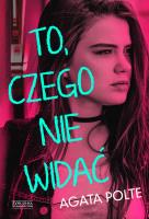 To, czego nie widać. Autor: Agata Polte. SmakLiter.pl Okładka książki To, czego nie widać