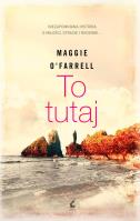 To tutaj. Autor: O'Farrell Maggie. SmakLiter.pl Okładka książki To tutaj