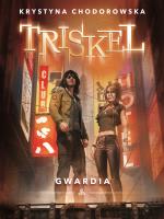 Triskel. Gwardia. Autor: Krystyna Chodorowska. SmakLiter.pl Okładka książki Triskel. Gwardia