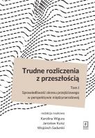 Trudne rozliczenia z przeszłością Tom 1. Autor: Wigura Karolina, Kuisz Jarosław, Sadurski Wojciech. SmakLiter.pl Okładka książki Trudne rozliczenia z przeszłością Tom 1