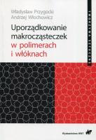Uporządkowanie makrocząsteczek w polimerach i włóknach. Autor: Przygocki Władysław, Włochowicz Andrzej. SmakLiter.pl Okładka książki Uporządkowanie makrocząsteczek w polimerach i włóknach