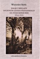 Walki I Brygady Legionów Józefa Piłsudskiego na Ziemi Kieleckiej 1914-1915. Autor: Rykfa Władysław. SmakLiter.pl Okładka książki Walki I Brygady Legionów Józefa Piłsudskiego na Ziemi Kieleckiej 1914-1915