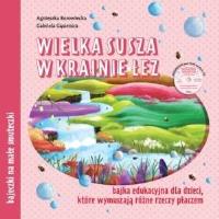 Wielka susza w krainie łez. Bajka edukacyjna.... Autor: Agnieszka Borowiecka, Gabriela Gąsienica. SmakLiter.pl Okładka książki Wielka susza w krainie łez. Bajka edukacyjna...